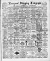Liverpool Shipping Telegraph and Daily Commercial Advertiser Tuesday 03 May 1892 Page 1
