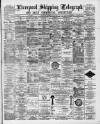 Liverpool Shipping Telegraph and Daily Commercial Advertiser Tuesday 10 May 1892 Page 1