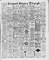 Liverpool Shipping Telegraph and Daily Commercial Advertiser Saturday 11 June 1892 Page 1