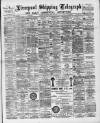 Liverpool Shipping Telegraph and Daily Commercial Advertiser Monday 08 August 1892 Page 1