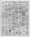Liverpool Shipping Telegraph and Daily Commercial Advertiser Wednesday 21 September 1892 Page 1