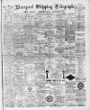 Liverpool Shipping Telegraph and Daily Commercial Advertiser Friday 04 November 1892 Page 1