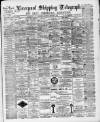 Liverpool Shipping Telegraph and Daily Commercial Advertiser Thursday 08 December 1892 Page 1
