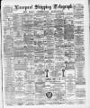 Liverpool Shipping Telegraph and Daily Commercial Advertiser Friday 16 December 1892 Page 1