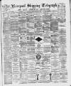 Liverpool Shipping Telegraph and Daily Commercial Advertiser Saturday 17 December 1892 Page 1
