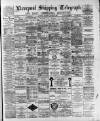 Liverpool Shipping Telegraph and Daily Commercial Advertiser Saturday 28 January 1893 Page 1
