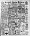 Liverpool Shipping Telegraph and Daily Commercial Advertiser Saturday 18 February 1893 Page 1
