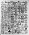 Liverpool Shipping Telegraph and Daily Commercial Advertiser Friday 10 March 1893 Page 1