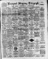 Liverpool Shipping Telegraph and Daily Commercial Advertiser Saturday 27 May 1893 Page 1