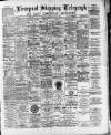 Liverpool Shipping Telegraph and Daily Commercial Advertiser Saturday 10 June 1893 Page 1