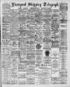 Liverpool Shipping Telegraph and Daily Commercial Advertiser Saturday 06 January 1894 Page 1