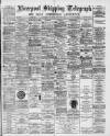 Liverpool Shipping Telegraph and Daily Commercial Advertiser Wednesday 07 February 1894 Page 1