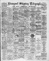 Liverpool Shipping Telegraph and Daily Commercial Advertiser Friday 23 February 1894 Page 1