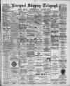 Liverpool Shipping Telegraph and Daily Commercial Advertiser Saturday 10 March 1894 Page 1