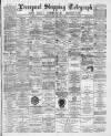 Liverpool Shipping Telegraph and Daily Commercial Advertiser Wednesday 11 April 1894 Page 1