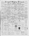 Liverpool Shipping Telegraph and Daily Commercial Advertiser Monday 30 April 1894 Page 1