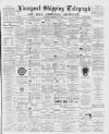 Liverpool Shipping Telegraph and Daily Commercial Advertiser Wednesday 02 May 1894 Page 1