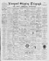 Liverpool Shipping Telegraph and Daily Commercial Advertiser Monday 14 May 1894 Page 1