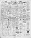 Liverpool Shipping Telegraph and Daily Commercial Advertiser Thursday 24 May 1894 Page 1