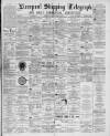 Liverpool Shipping Telegraph and Daily Commercial Advertiser Saturday 26 May 1894 Page 1