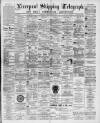 Liverpool Shipping Telegraph and Daily Commercial Advertiser Tuesday 29 May 1894 Page 1