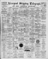 Liverpool Shipping Telegraph and Daily Commercial Advertiser Friday 03 August 1894 Page 1