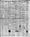 Liverpool Shipping Telegraph and Daily Commercial Advertiser Wednesday 29 August 1894 Page 1