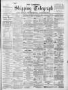 Liverpool Shipping Telegraph and Daily Commercial Advertiser Wednesday 09 January 1895 Page 1