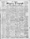 Liverpool Shipping Telegraph and Daily Commercial Advertiser Thursday 07 February 1895 Page 1