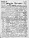 Liverpool Shipping Telegraph and Daily Commercial Advertiser Wednesday 20 March 1895 Page 1