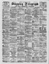 Liverpool Shipping Telegraph and Daily Commercial Advertiser Friday 10 February 1899 Page 1