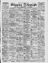 Liverpool Shipping Telegraph and Daily Commercial Advertiser Thursday 02 March 1899 Page 1