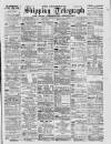 Liverpool Shipping Telegraph and Daily Commercial Advertiser Monday 06 March 1899 Page 1