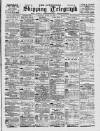Liverpool Shipping Telegraph and Daily Commercial Advertiser Thursday 16 March 1899 Page 1