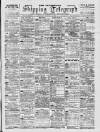 Liverpool Shipping Telegraph and Daily Commercial Advertiser Saturday 25 March 1899 Page 1