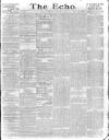Echo (London) Thursday 11 January 1883 Page 1