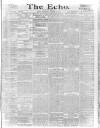 Echo (London) Wednesday 14 January 1885 Page 1