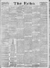 Echo (London) Tuesday 12 January 1886 Page 1