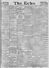 Echo (London) Monday 15 March 1886 Page 1