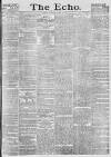 Echo (London) Saturday 20 March 1886 Page 1