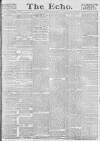 Echo (London) Tuesday 11 May 1886 Page 1