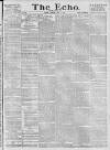 Echo (London) Tuesday 06 July 1886 Page 1