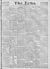 Echo (London) Monday 12 July 1886 Page 1