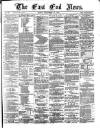 East End News and London Shipping Chronicle Friday 27 September 1872 Page 1