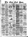 East End News and London Shipping Chronicle Tuesday 03 April 1883 Page 1