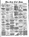 East End News and London Shipping Chronicle Tuesday 01 March 1887 Page 1