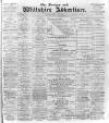 Devizes and Wilts Advertiser Thursday 17 February 1898 Page 1