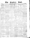 Eastern Post Saturday 04 March 1871 Page 1