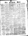 Eastern Post Saturday 15 April 1871 Page 1