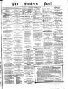 Eastern Post Saturday 20 March 1875 Page 1